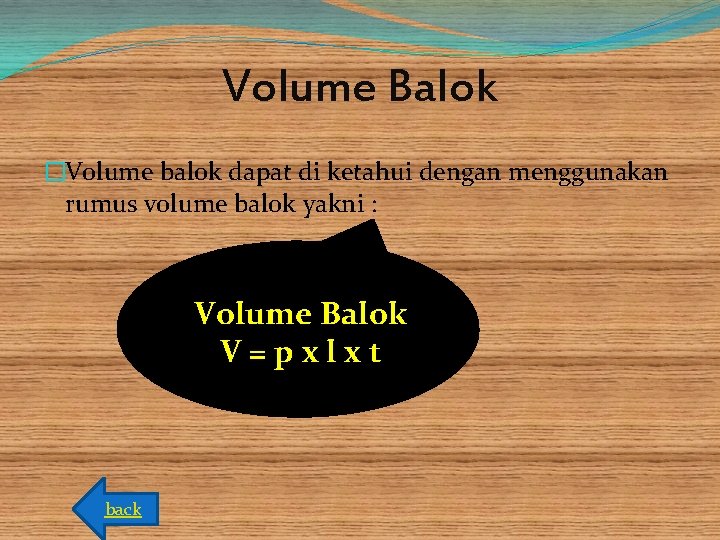 Volume Balok �Volume balok dapat di ketahui dengan menggunakan rumus volume balok yakni :