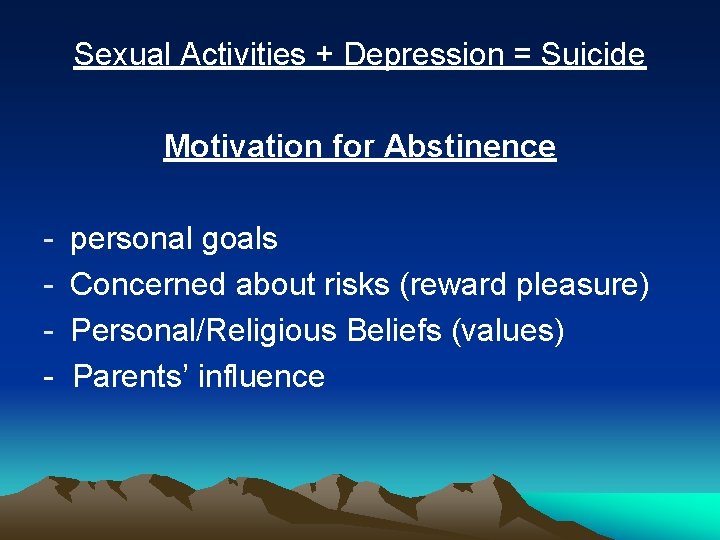 Sexual Activities + Depression = Suicide Motivation for Abstinence - personal goals Concerned about