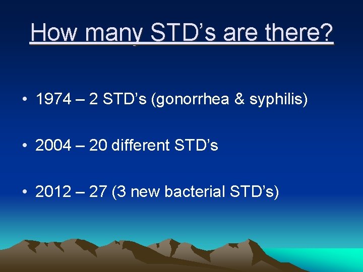 How many STD’s are there? • 1974 – 2 STD’s (gonorrhea & syphilis) •
