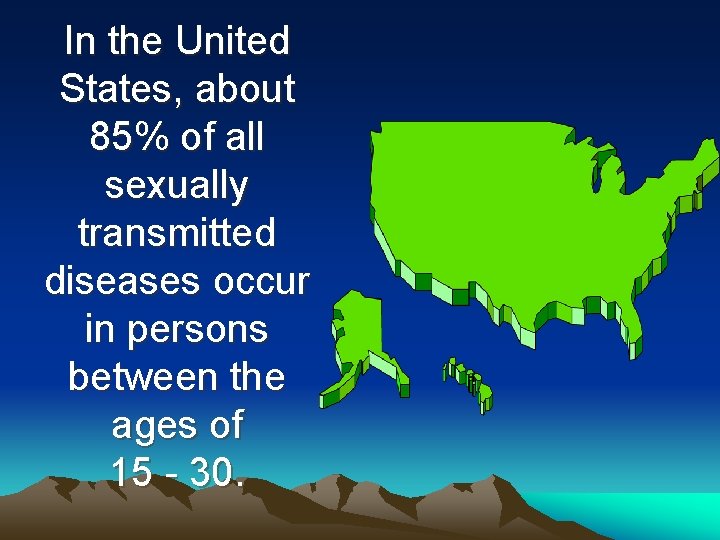 In the United States, about 85% of all sexually transmitted diseases occur in persons