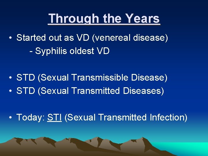 Through the Years • Started out as VD (venereal disease) - Syphilis oldest VD