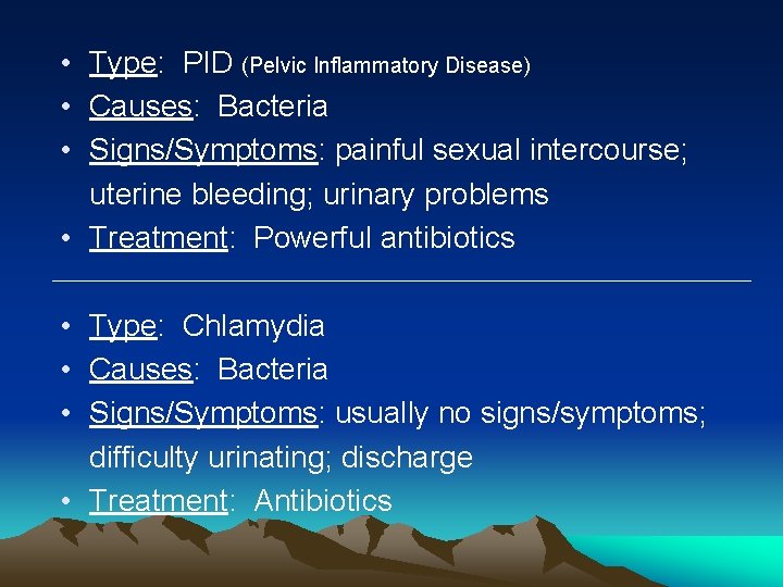  • Type: PID (Pelvic Inflammatory Disease) • Causes: Bacteria • Signs/Symptoms: painful sexual