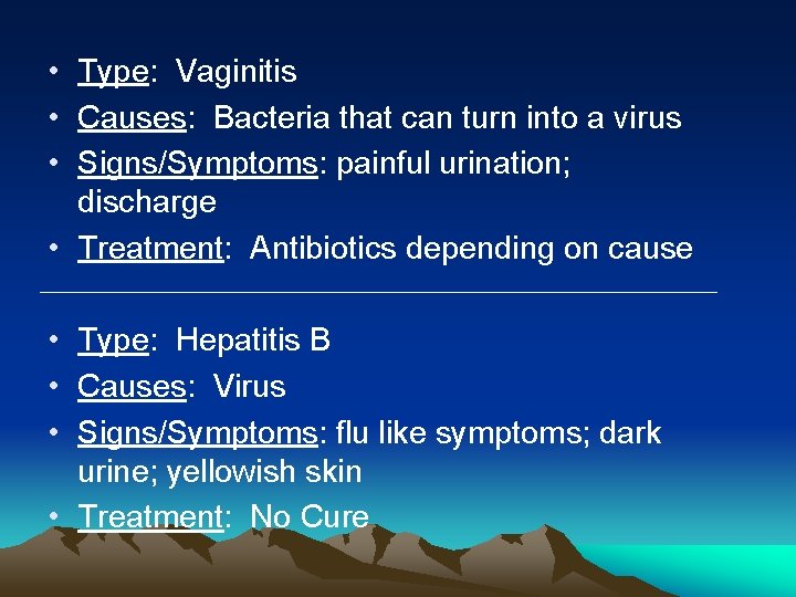  • Type: Vaginitis • Causes: Bacteria that can turn into a virus •