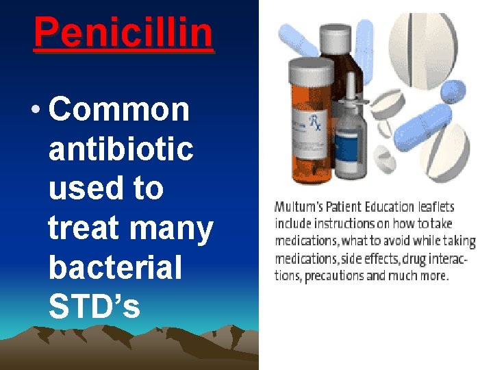 Penicillin • Common antibiotic used to treat many bacterial STD’s 