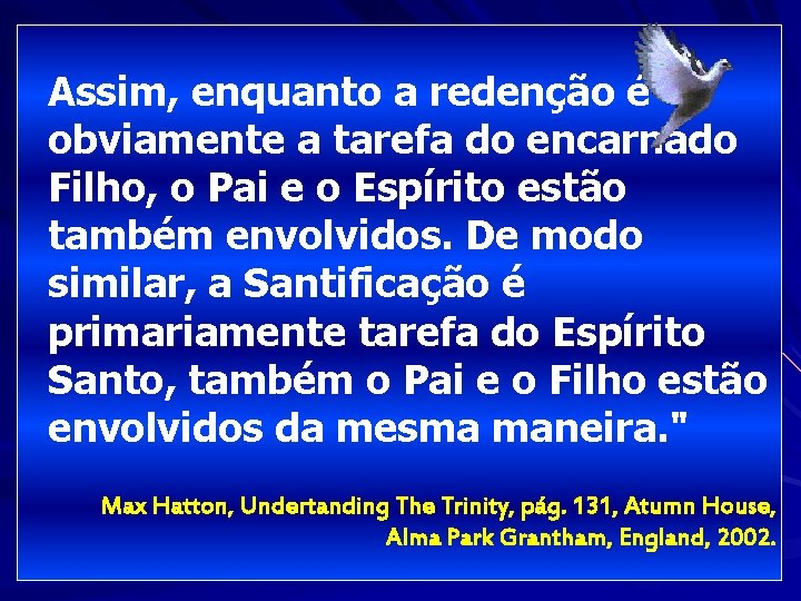 Assim, enquanto a redenção é obviamente a tarefa do encarnado Filho, o Pai e