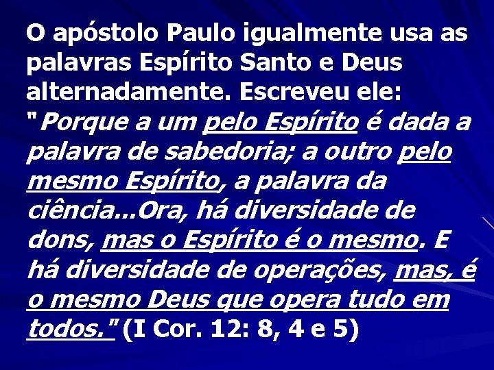 O apóstolo Paulo igualmente usa as palavras Espírito Santo e Deus alternadamente. Escreveu ele: