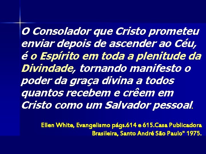 O Consolador que Cristo prometeu enviar depois de ascender ao Céu, é o Espírito