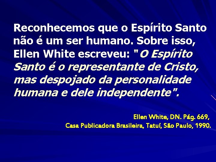 Reconhecemos que o Espírito Santo não é um ser humano. Sobre isso, Ellen White