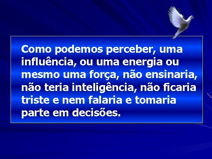 Como podemos perceber, uma influência, ou uma energia ou mesmo uma força, não ensinaria,