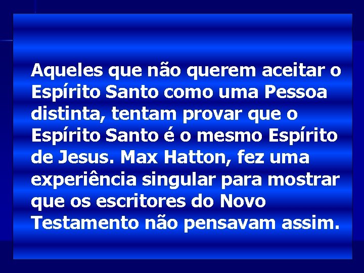 Aqueles que não querem aceitar o Espírito Santo como uma Pessoa distinta, tentam provar