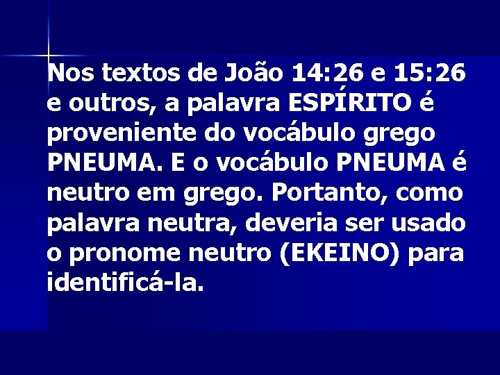 Nos textos de João 14: 26 e 15: 26 e outros, a palavra ESPÍRITO