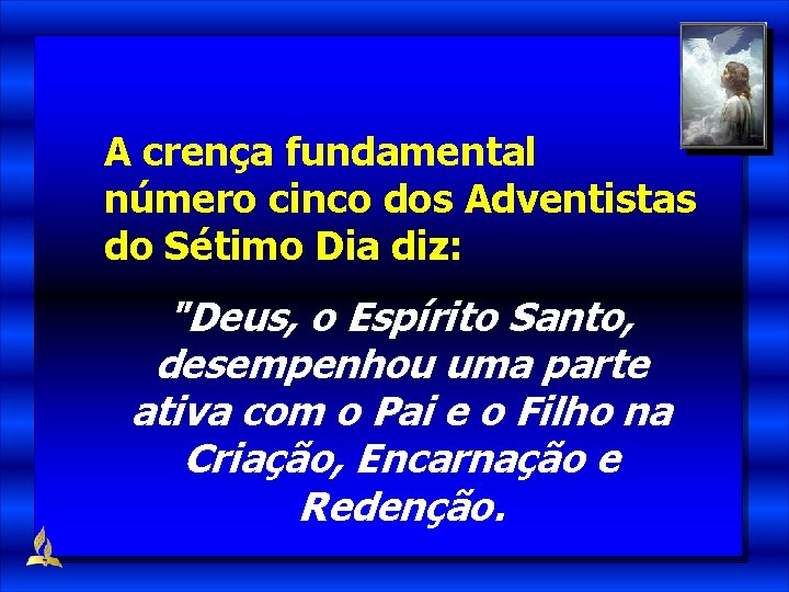 A crença fundamental número cinco dos Adventistas do Sétimo Dia diz: "Deus, o Espírito