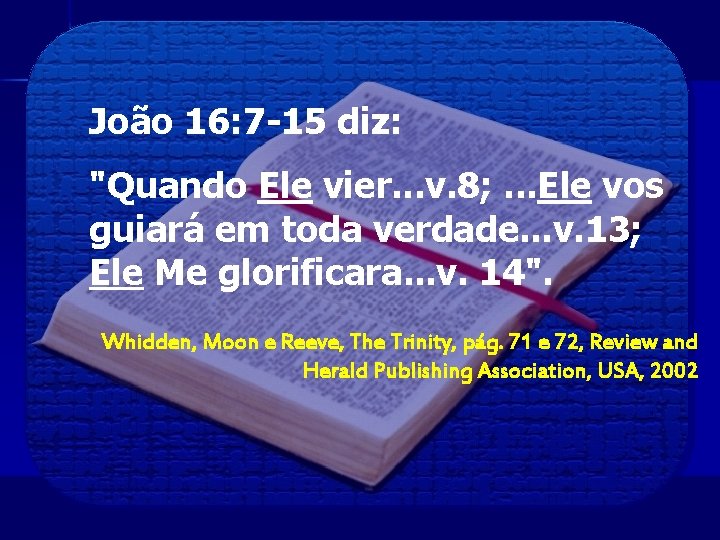 João 16: 7 -15 diz: "Quando Ele vier. . . v. 8; . .