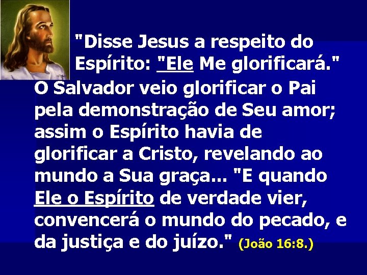 "Disse Jesus a respeito do Espírito: "Ele Me glorificará. " O Salvador veio glorificar