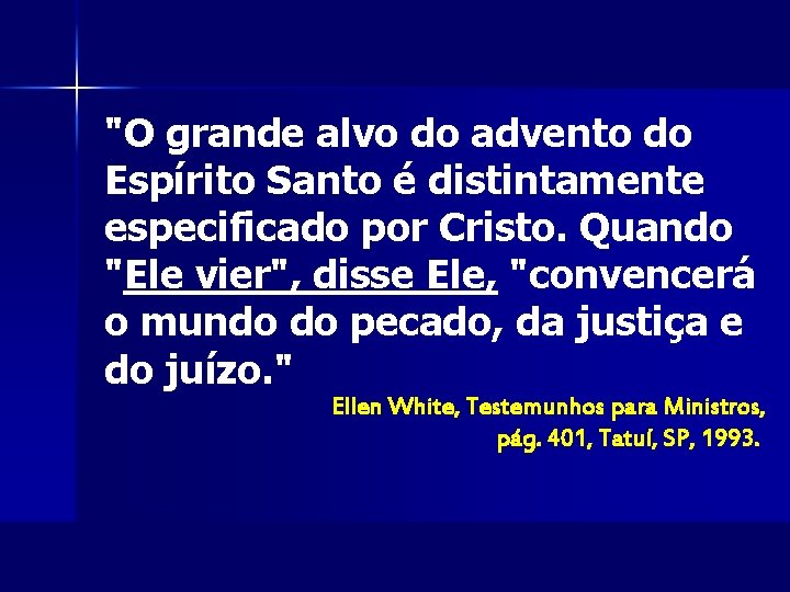 "O grande alvo do advento do Espírito Santo é distintamente especificado por Cristo. Quando