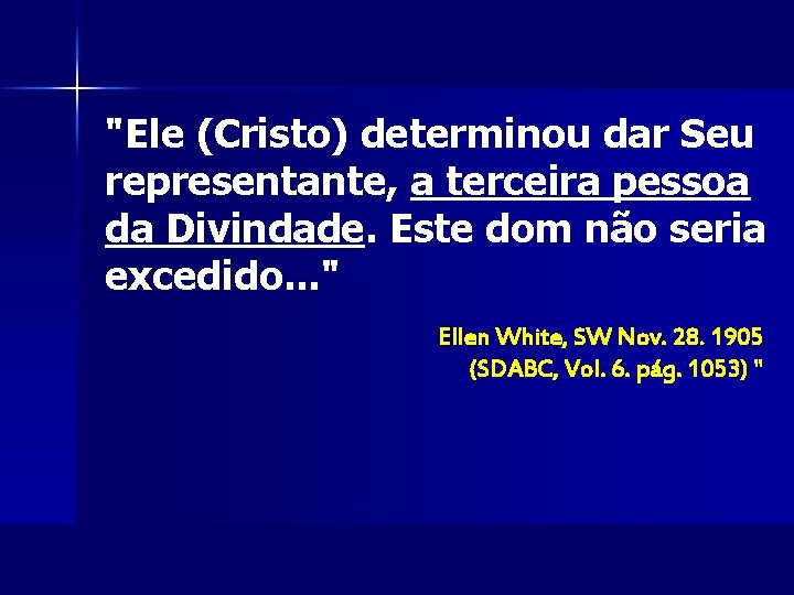 "Ele (Cristo) determinou dar Seu representante, a terceira pessoa da Divindade. Este dom não