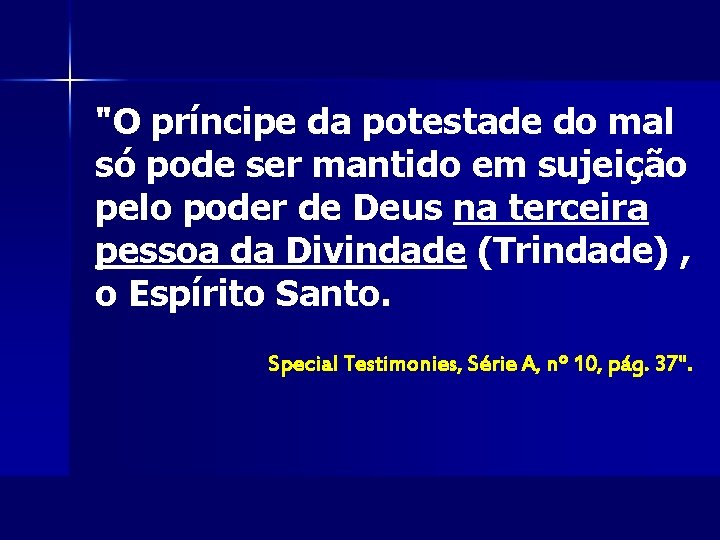 "O príncipe da potestade do mal só pode ser mantido em sujeição pelo poder