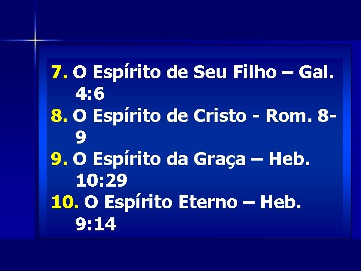 7. O Espírito de Deus 6. Seu Filho - Ef. – 4: 30 Gal.