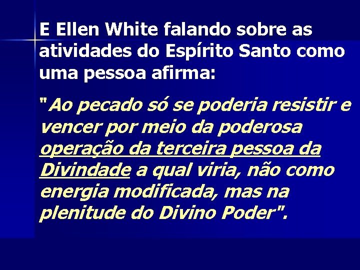 E Ellen White falando sobre as atividades do Espírito Santo como uma pessoa afirma: