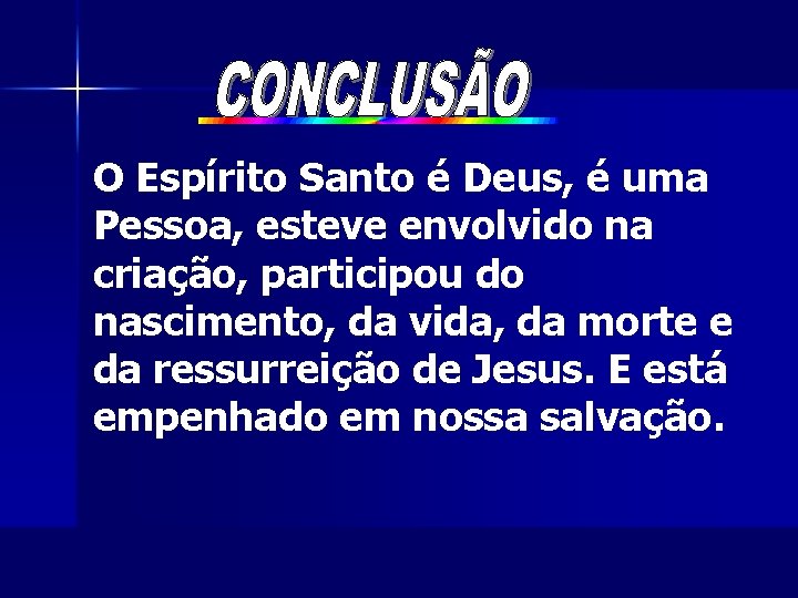 O Espírito Santo é Deus, é uma Pessoa, esteve envolvido na criação, participou do