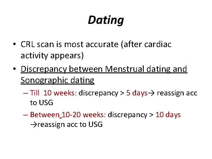 Dating • CRL scan is most accurate (after cardiac activity appears) • Discrepancy between