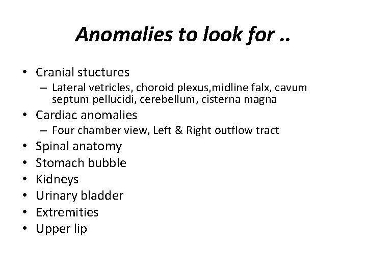 Anomalies to look for. . • Cranial stuctures – Lateral vetricles, choroid plexus, midline