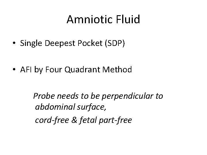 Amniotic Fluid • Single Deepest Pocket (SDP) • AFI by Four Quadrant Method Probe