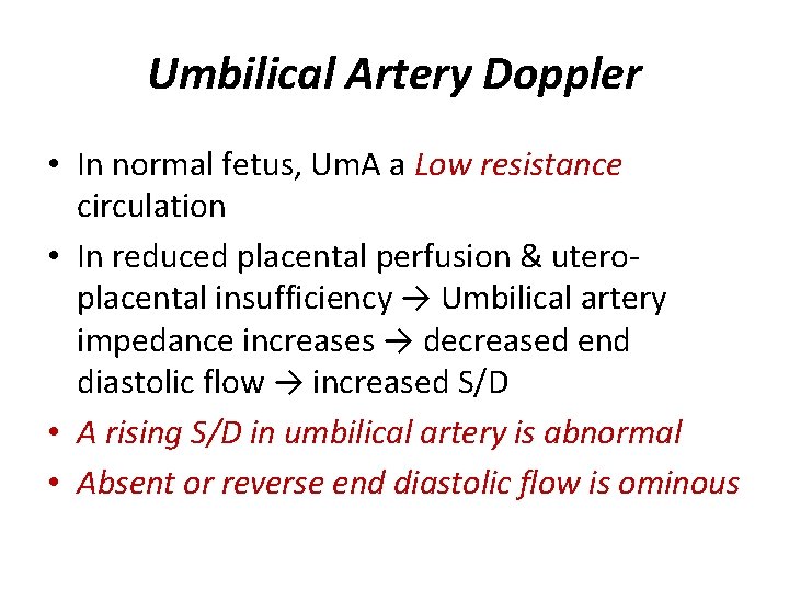 Umbilical Artery Doppler • In normal fetus, Um. A a Low resistance circulation •