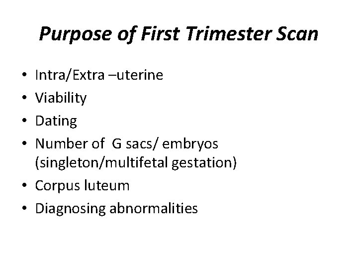 Purpose of First Trimester Scan Intra/Extra –uterine Viability Dating Number of G sacs/ embryos