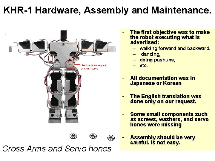 KHR-1 Hardware, Assembly and Maintenance. • The first objective was to make the robot