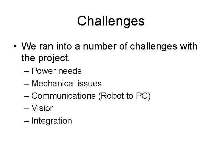 Challenges • We ran into a number of challenges with the project. – Power