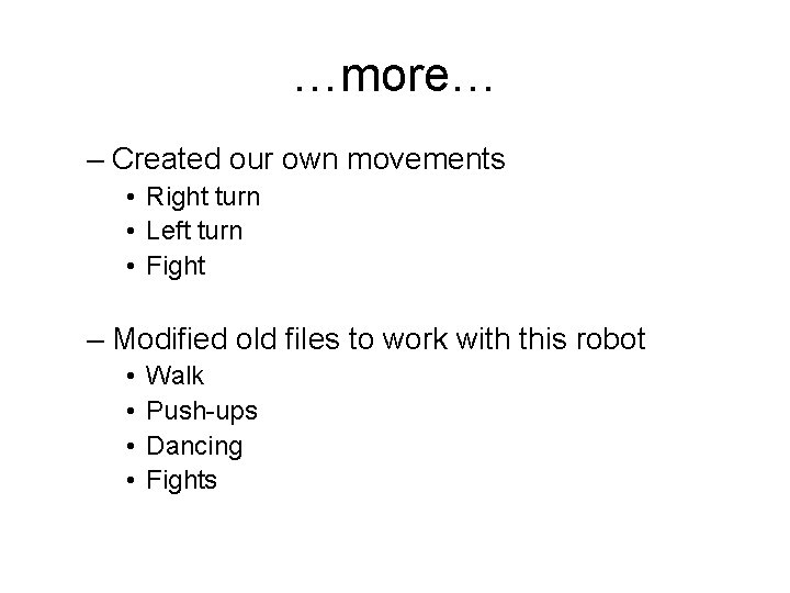 …more… – Created our own movements • Right turn • Left turn • Fight