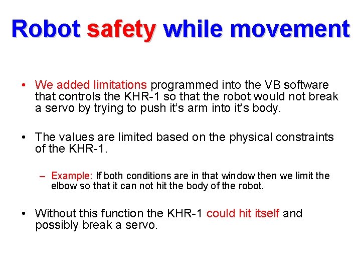 Robot safety while movement • We added limitations programmed into the VB software that