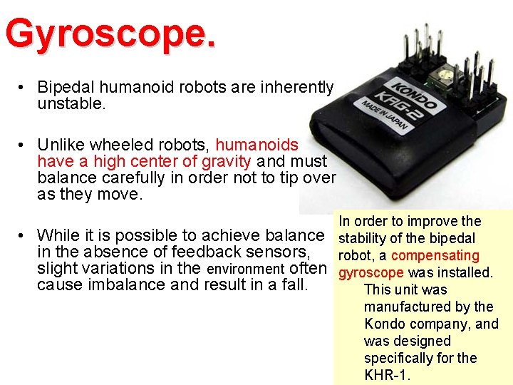 Gyroscope. • Bipedal humanoid robots are inherently unstable. • Unlike wheeled robots, humanoids have