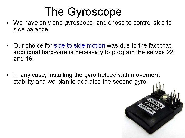 The Gyroscope • We have only one gyroscope, and chose to control side to
