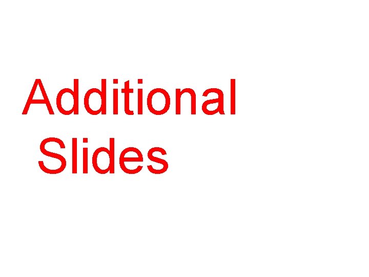 Additional Slides 