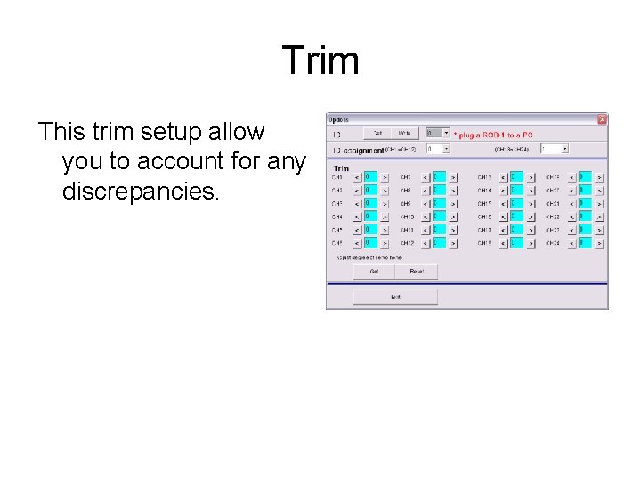 Trim This trim setup allow you to account for any discrepancies. 