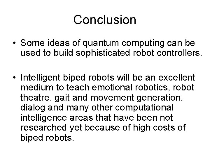 Conclusion • Some ideas of quantum computing can be used to build sophisticated robot