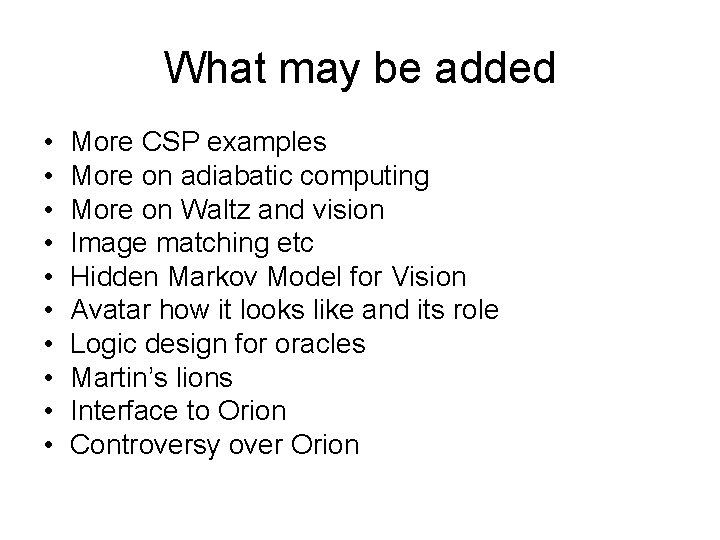 What may be added • • • More CSP examples More on adiabatic computing