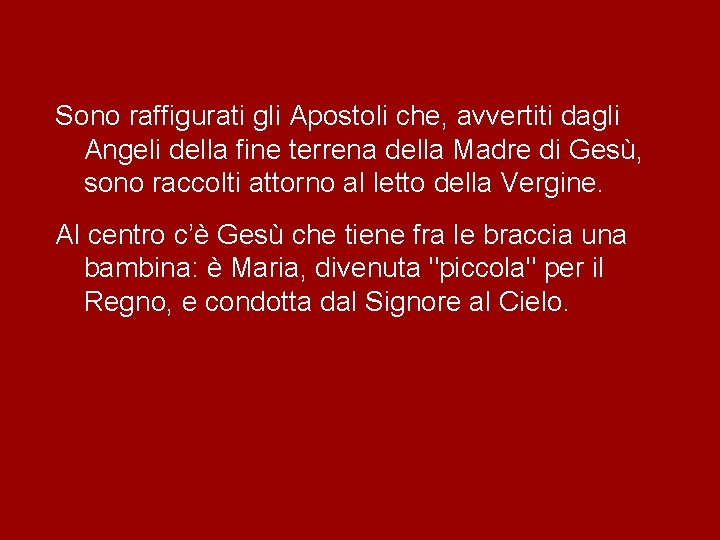 Sono raffigurati gli Apostoli che, avvertiti dagli Angeli della fine terrena della Madre di Sono raffigurati gli Apostoli che, avvertiti dagli Angeli della fine terrena della Madre di