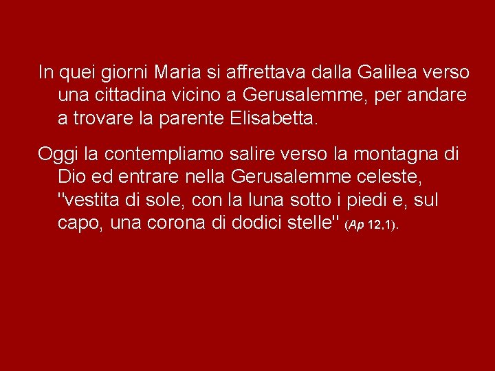 In quei giorni Maria si affrettava dalla Galilea verso una cittadina vicino a Gerusalemme, In quei giorni Maria si affrettava dalla Galilea verso una cittadina vicino a Gerusalemme,