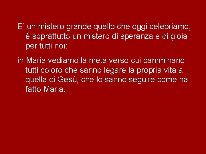 E’ un mistero grande quello che oggi celebriamo, è soprattutto un mistero di speranza E’ un mistero grande quello che oggi celebriamo, è soprattutto un mistero di speranza