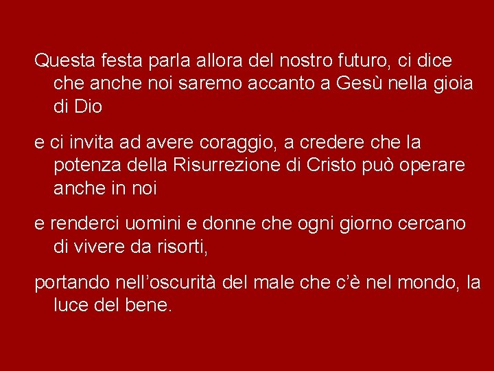 Questa festa parla allora del nostro futuro, ci dice che anche noi saremo accanto Questa festa parla allora del nostro futuro, ci dice che anche noi saremo accanto