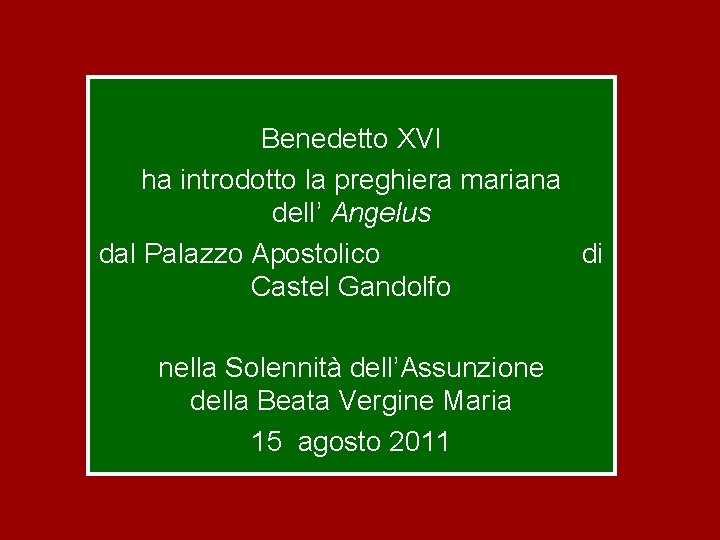 Benedetto XVI ha introdotto la preghiera mariana dell’ Angelus dal Palazzo Apostolico di Castel Benedetto XVI ha introdotto la preghiera mariana dell’ Angelus dal Palazzo Apostolico di Castel
