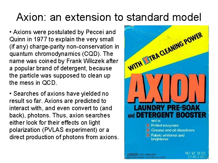 Axion: an extension to standard model • Axions were postulated by Peccei and Quinn