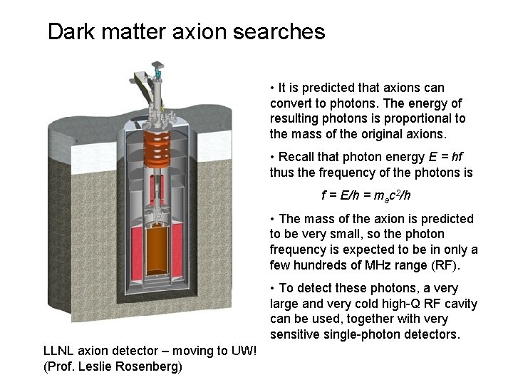 Dark matter axion searches • It is predicted that axions can convert to photons.