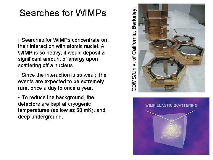  • Searches for WIMPs concentrate on their interaction with atomic nuclei. A WIMP