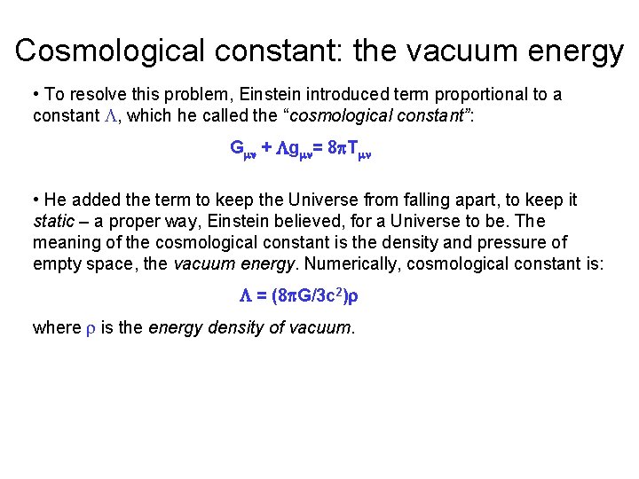 Cosmological constant: the vacuum energy • To resolve this problem, Einstein introduced term proportional