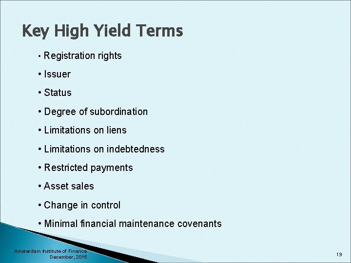 Key High Yield Terms • Registration rights • Issuer • Status • Degree of