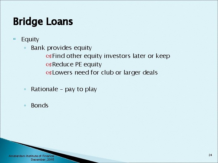 Bridge Loans Equity ◦ Bank provides equity Find other equity investors later or keep